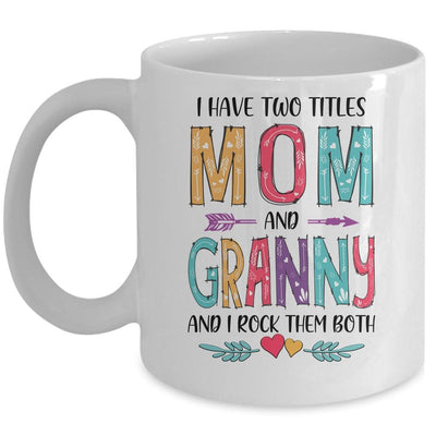 I Have Two Title Mom And Granny Mothers Day Colorful Mug-Coffee Mug-Mug-White