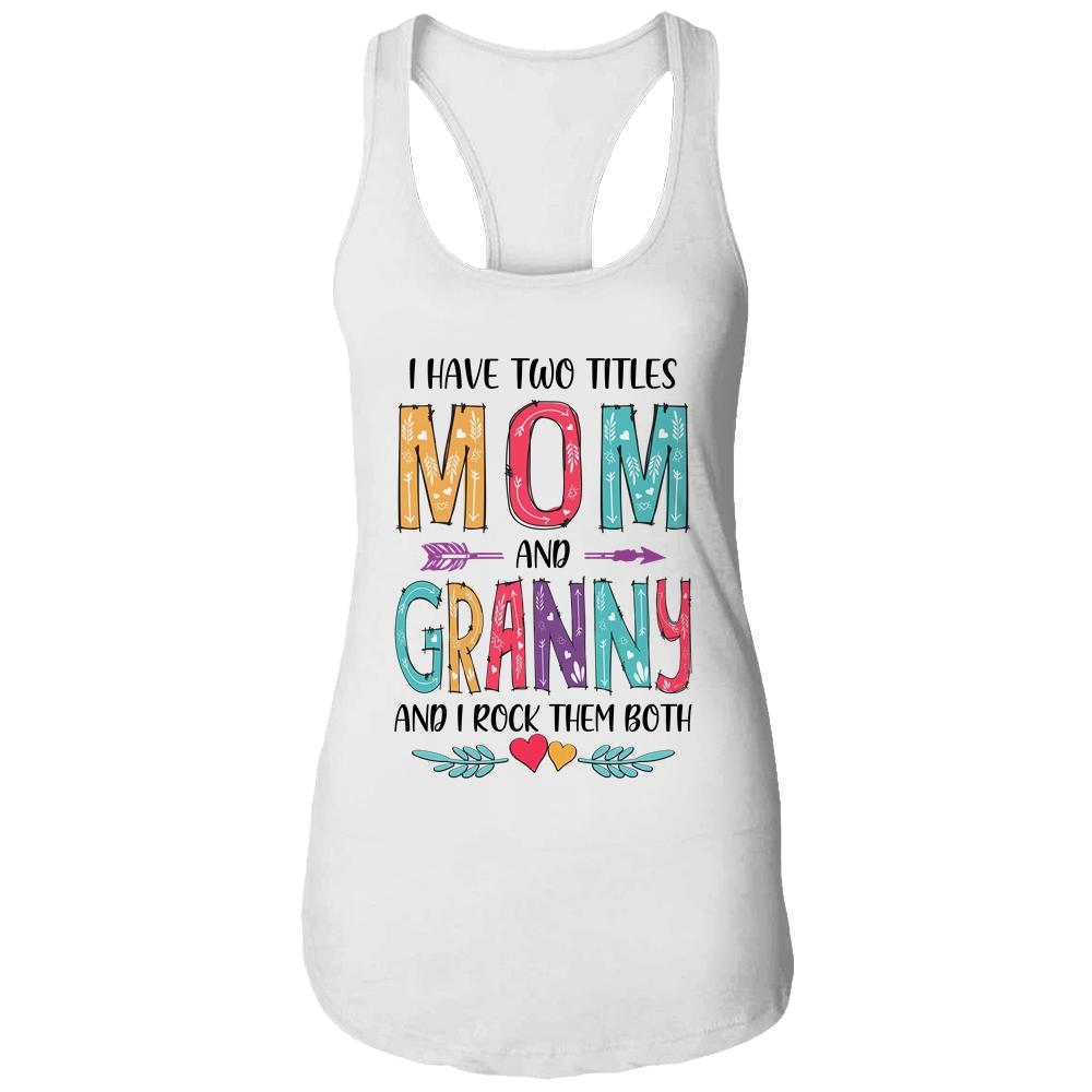 I Have Two Title Mom And Granny Mothers Day Colorful-T-Shirt & Tank Top-Women's Ideal Racerback Tank-White
