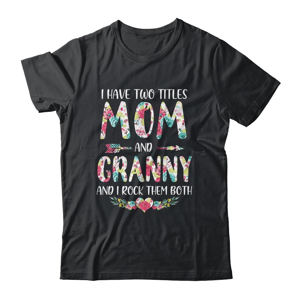 I Have Two Title Mom And Granny Mothers Day Floral