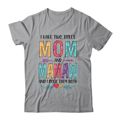 I Have Two Title Mom And Mamaw Mothers Day Colorful-T-Shirt & Tank Top-Classic T-Shirt-Sport Grey