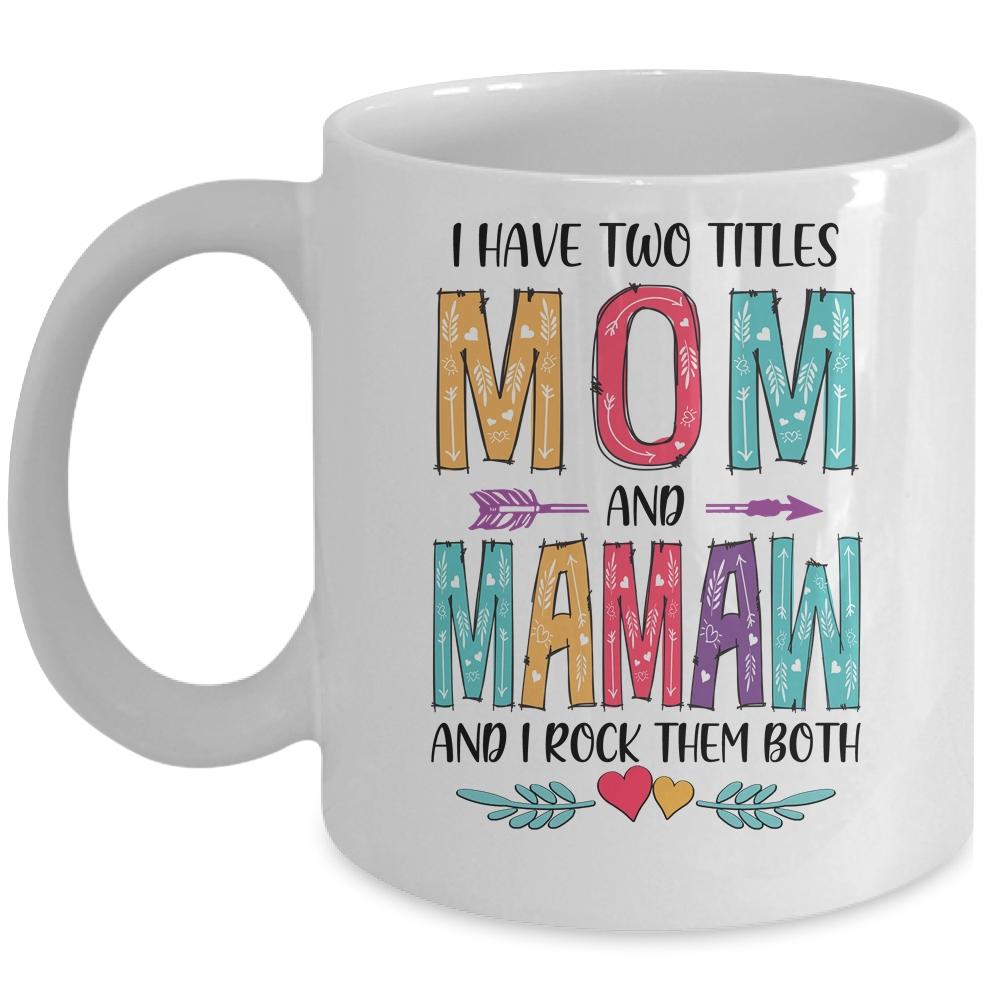 I Have Two Title Mom And Mamaw Mothers Day Colorful Mug-Coffee Mug-Mug-White