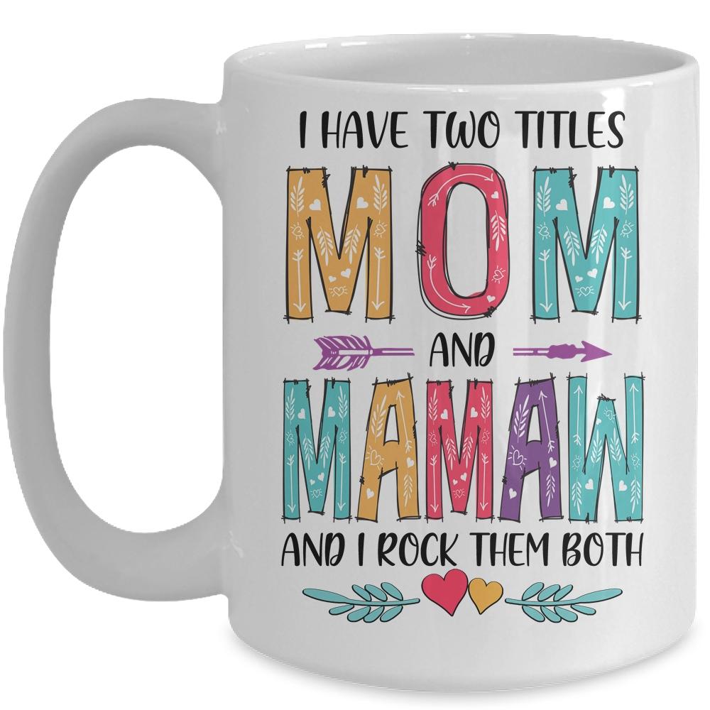 I Have Two Title Mom And Mamaw Mothers Day Colorful Mug-Coffee Mug-Mug-White