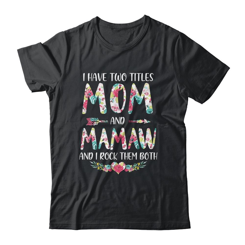 I Have Two Title Mom And Mamaw Mothers Day Floral