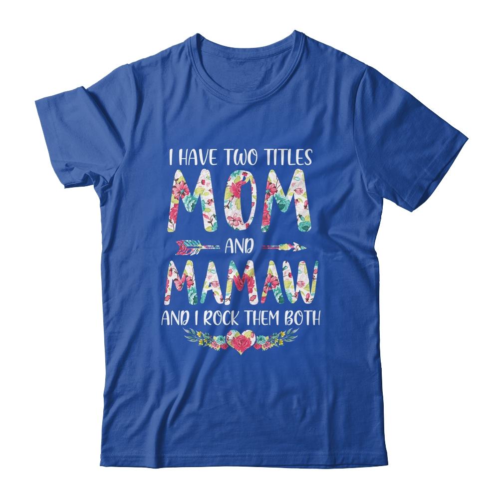 I Have Two Title Mom And Mamaw Mothers Day Floral-T-Shirt & Tank Top-Classic T-Shirt-Royal