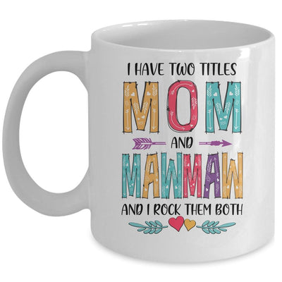 I Have Two Title Mom And MawMaw Mothers Day Colorful Mug-Coffee Mug-Mug-White