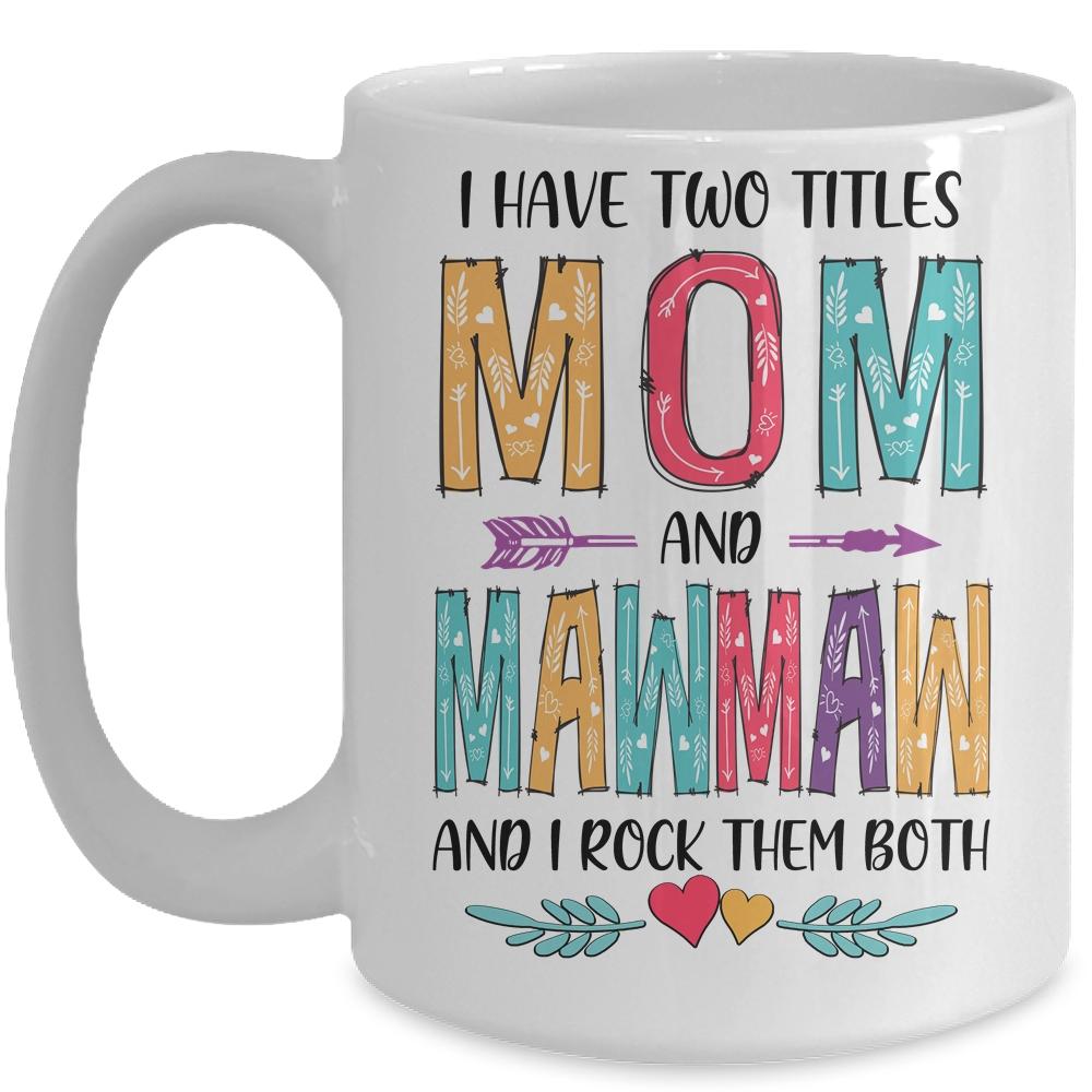 I Have Two Title Mom And MawMaw Mothers Day Colorful Mug-Coffee Mug-Mug-White