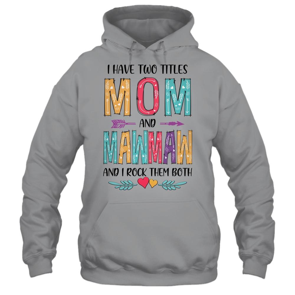 I Have Two Title Mom And MawMaw Mothers Day Colorful-T-Shirt & Tank Top-Pullover Hoodie-Sport Grey