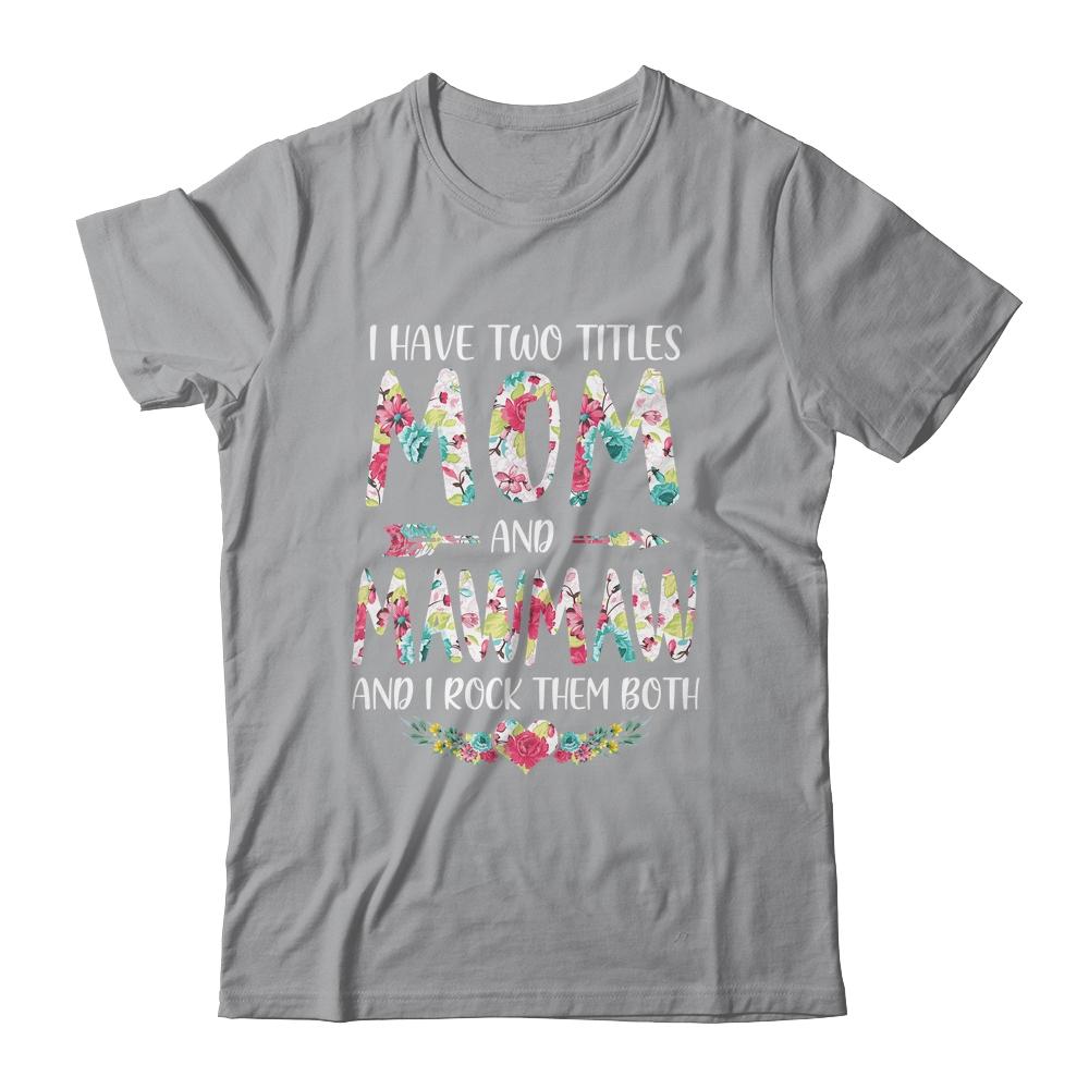 I Have Two Title Mom And MawMaw Mothers Day Floral-T-Shirt & Tank Top-Classic T-Shirt-Sport Grey