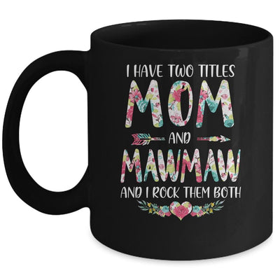 I Have Two Title Mom And MawMaw Mothers Day Floral Mug-Coffee Mug-Mug-Black