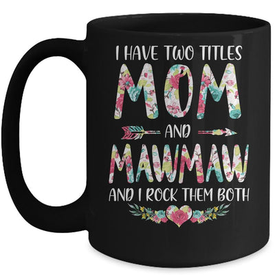 I Have Two Title Mom And MawMaw Mothers Day Floral Mug-Coffee Mug-Mug-Black