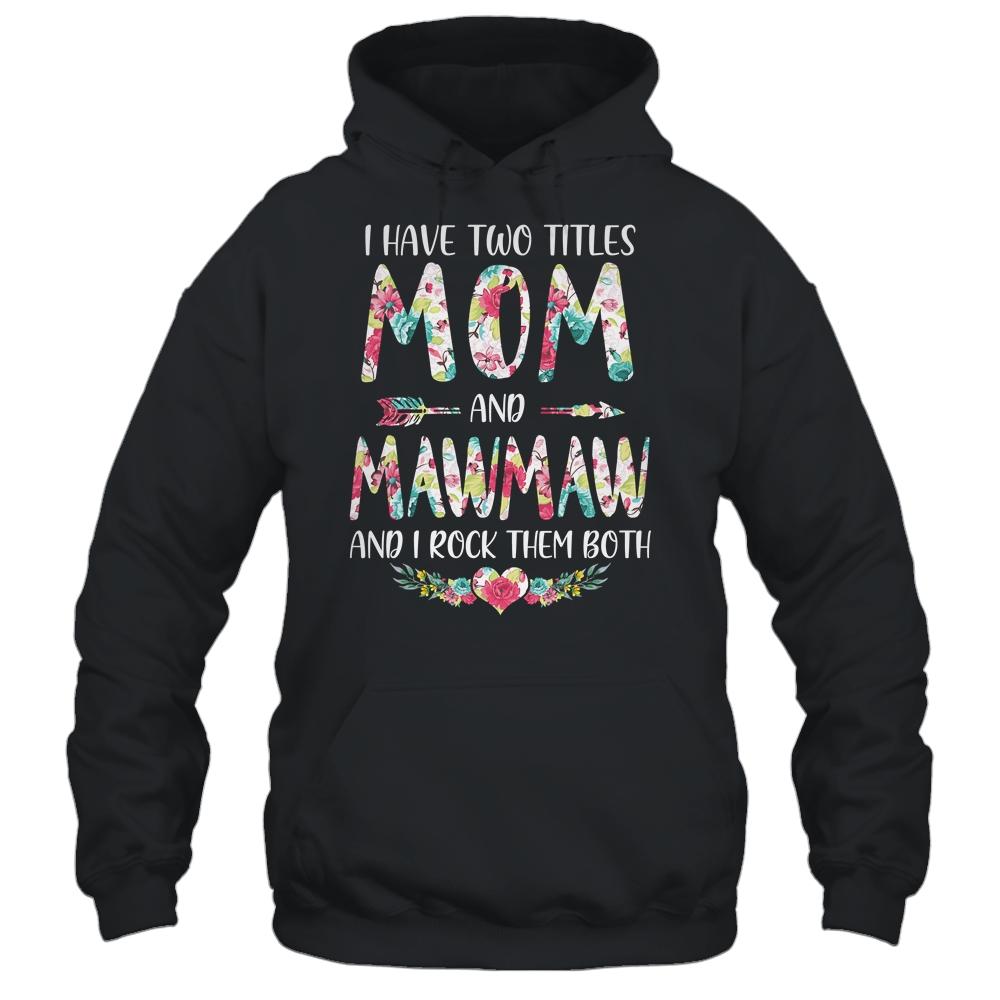 I Have Two Title Mom And MawMaw Mothers Day Floral-T-Shirt & Tank Top-Pullover Hoodie-Black