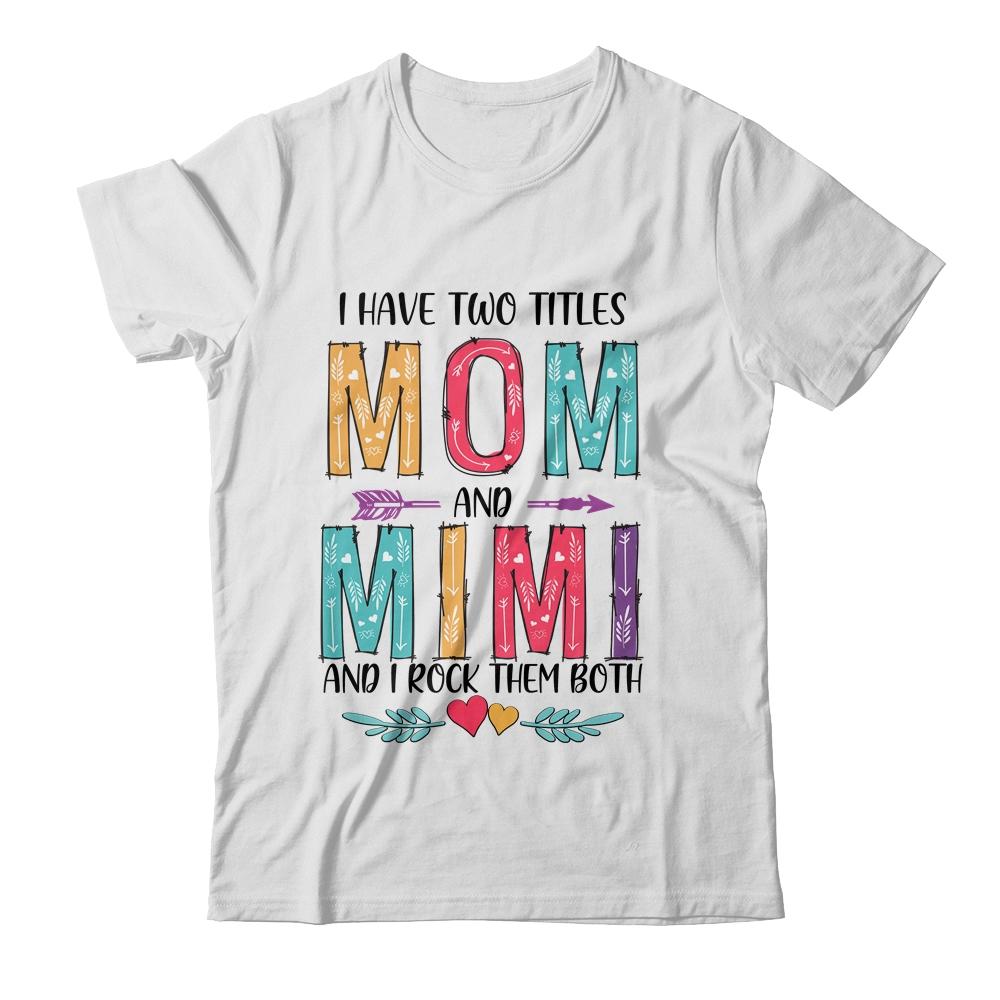 I Have Two Title Mom And Mimi Mothers Day Colorful