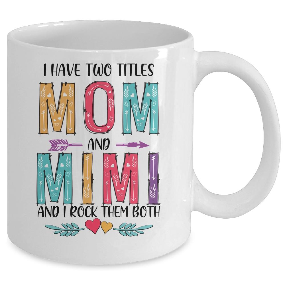I Have Two Title Mom And Mimi Mothers Day Colorful Mug-Coffee Mug-