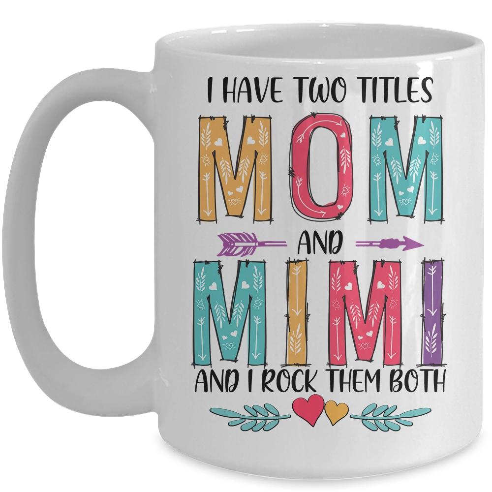 I Have Two Title Mom And Mimi Mothers Day Colorful Mug-Coffee Mug-Mug-White