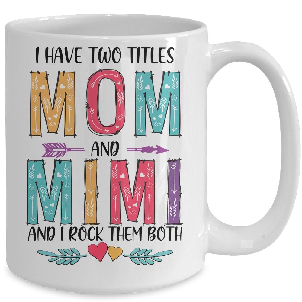 I Have Two Title Mom And Mimi Mothers Day Colorful Mug-Coffee Mug-