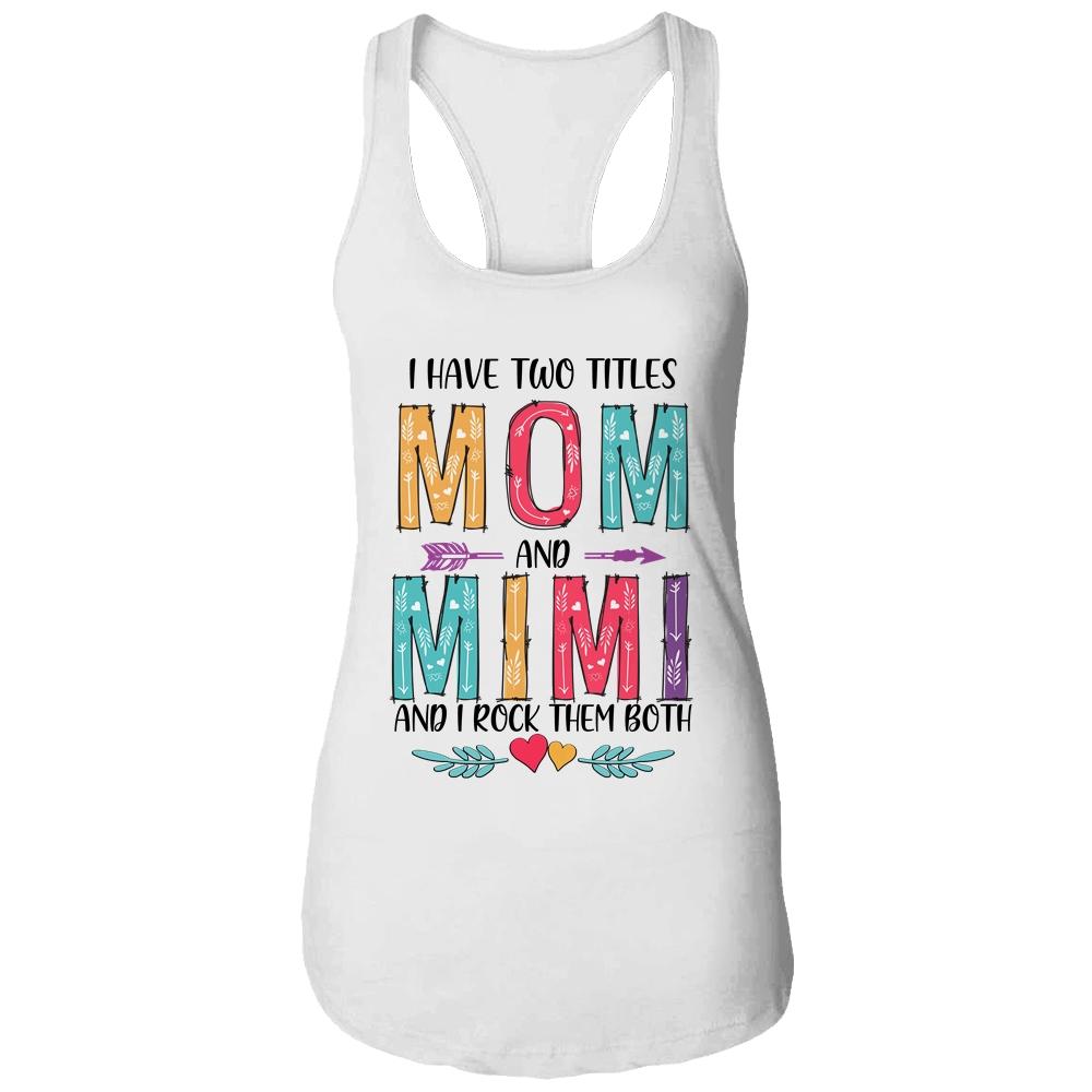 I Have Two Title Mom And Mimi Mothers Day Colorful-T-Shirt & Tank Top-Women's Ideal Racerback Tank-White
