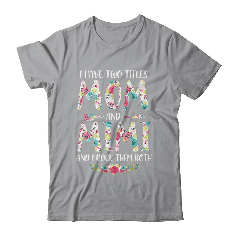 I Have Two Title Mom And Mimi Mothers Day Floral-T-Shirt & Tank Top-Classic T-Shirt-Sport Grey