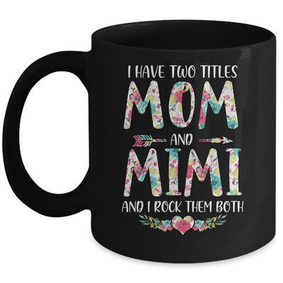 I Have Two Title Mom And Mimi Mothers Day Floral Mug-Coffee Mug-Mug-Black