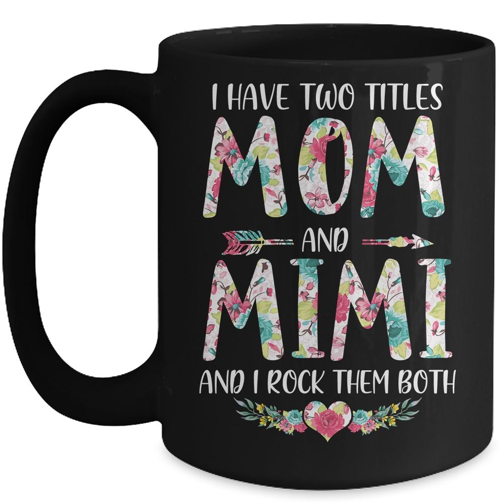 I Have Two Title Mom And Mimi Mothers Day Floral Mug-Coffee Mug-Mug-Black