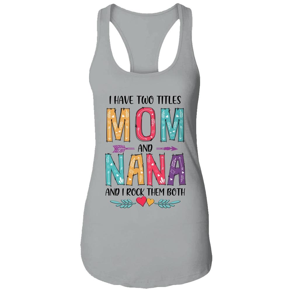 I Have Two Title Mom And Nana Mothers Day Colorful-T-Shirt & Tank Top-Women's Ideal Racerback Tank-Heather Grey