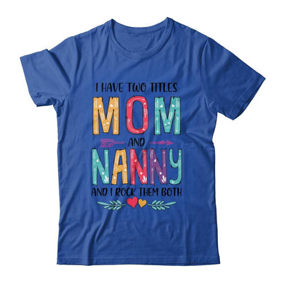 I Have Two Title Mom And Nanny Mothers Day Colorful-T-Shirt & Tank Top-Classic T-Shirt-Royal