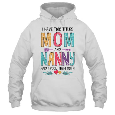I Have Two Title Mom And Nanny Mothers Day Colorful-T-Shirt & Tank Top-Pullover Hoodie-White