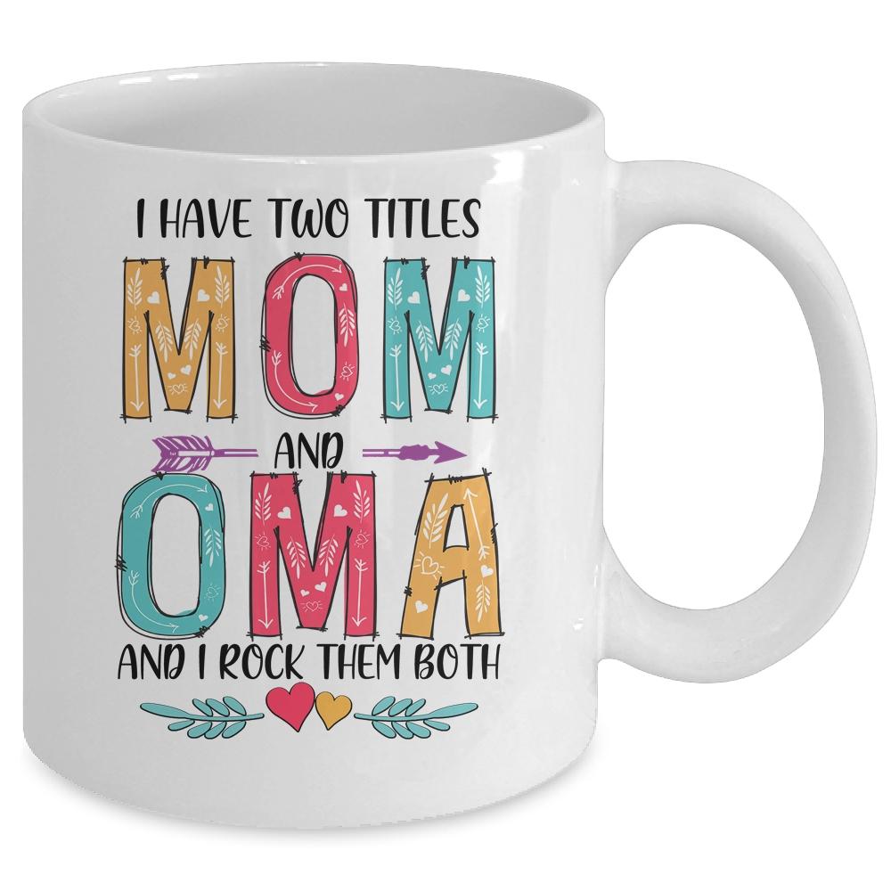I Have Two Title Mom And Oma Mothers Day Colorful Mug-Coffee Mug-
