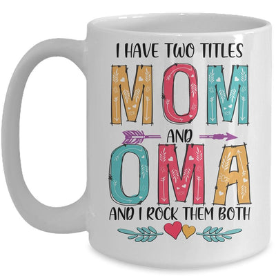 I Have Two Title Mom And Oma Mothers Day Colorful Mug-Coffee Mug-Mug-White