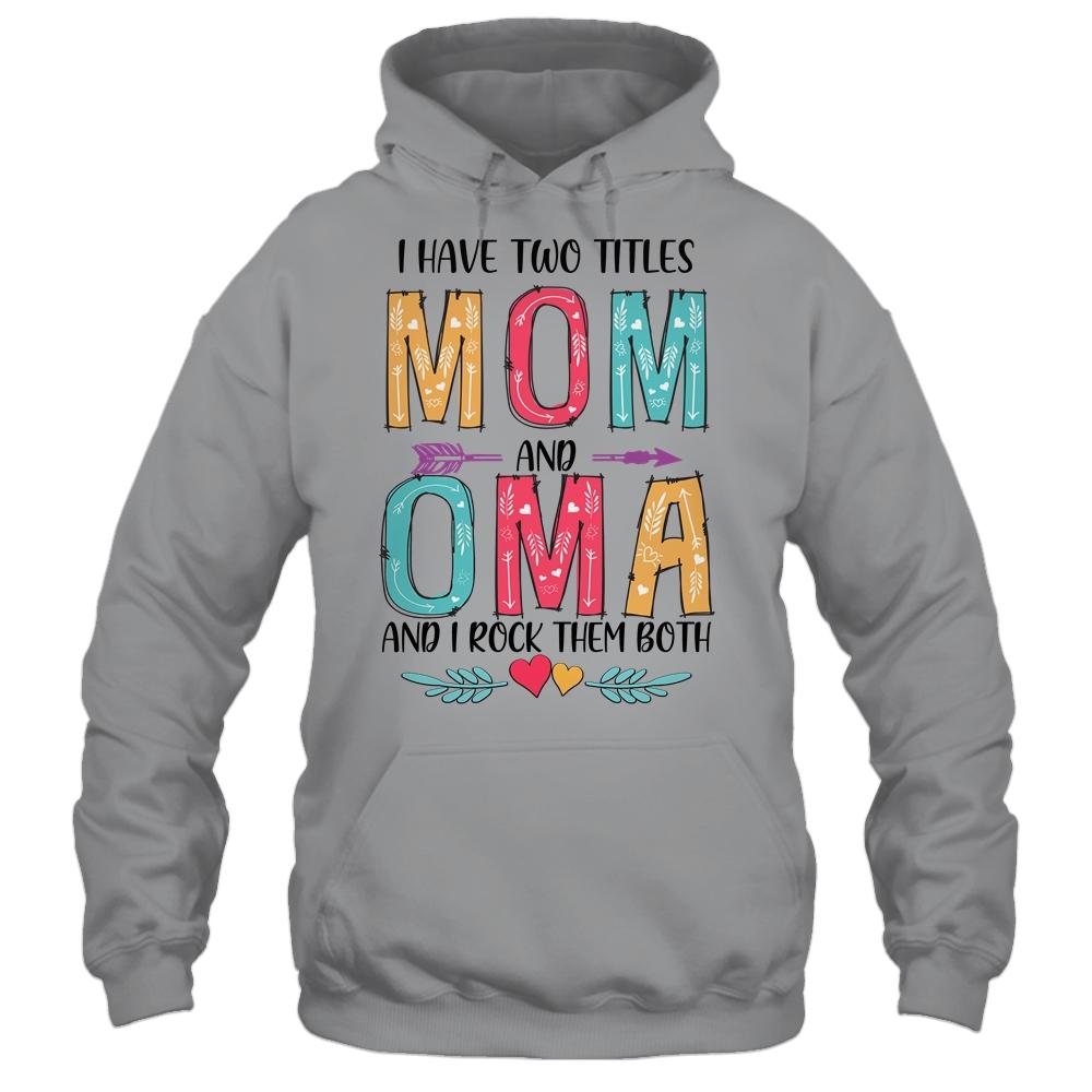 I Have Two Title Mom And Oma Mothers Day Colorful-T-Shirt & Tank Top-Pullover Hoodie-Sport Grey