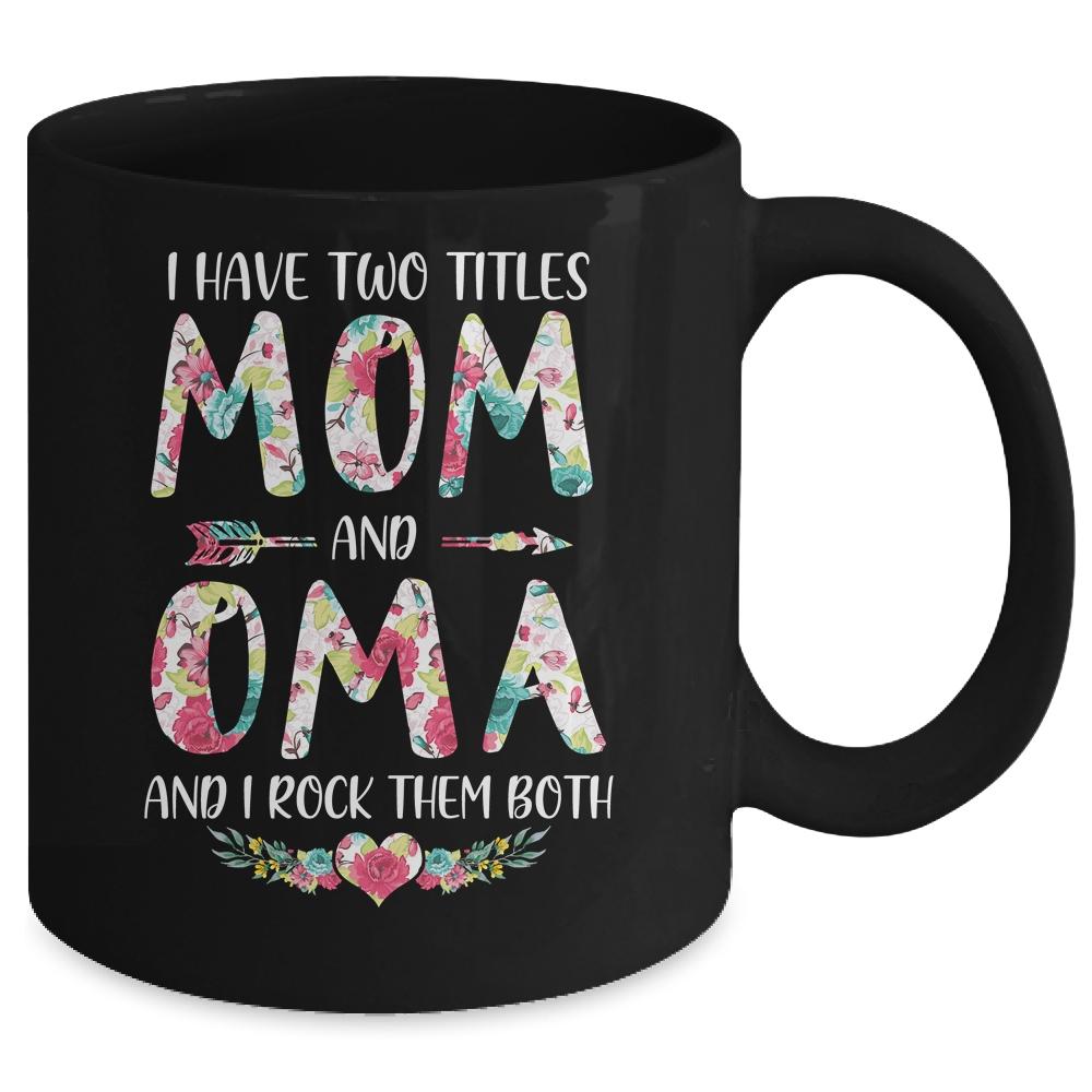 I Have Two Title Mom And Oma Mothers Day Floral Mug-Coffee Mug-