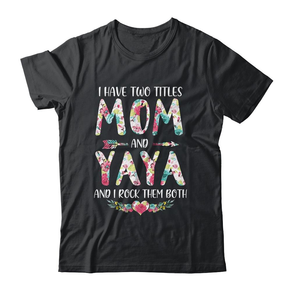 I Have Two Title Mom And Yaya Mothers Day Floral