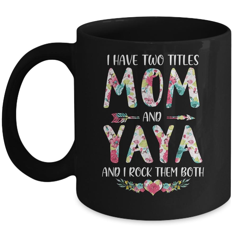 I Have Two Title Mom And Yaya Mothers Day Floral Mug