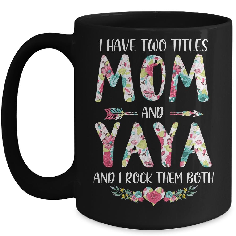 I Have Two Title Mom And Yaya Mothers Day Floral Mug-Coffee Mug-Mug-Black