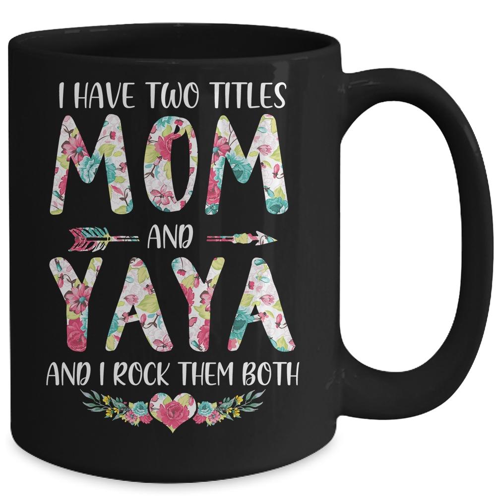 I Have Two Title Mom And Yaya Mothers Day Floral Mug-Coffee Mug-