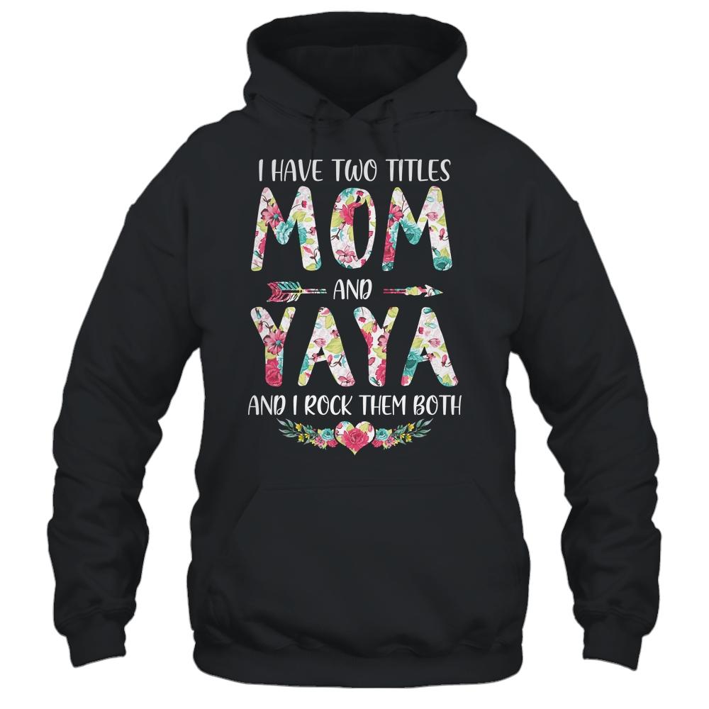 I Have Two Title Mom And Yaya Mothers Day Floral-T-Shirt & Tank Top-Pullover Hoodie-Black