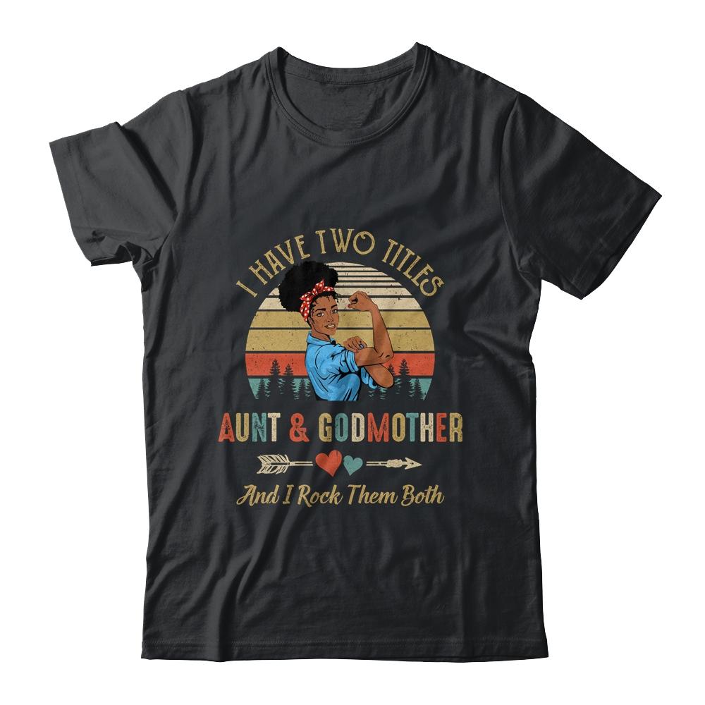 I Have Two Titles Aunt & Godmother Mother's Day Black Woman-T-Shirt & Tank Top-Classic T-Shirt-Black