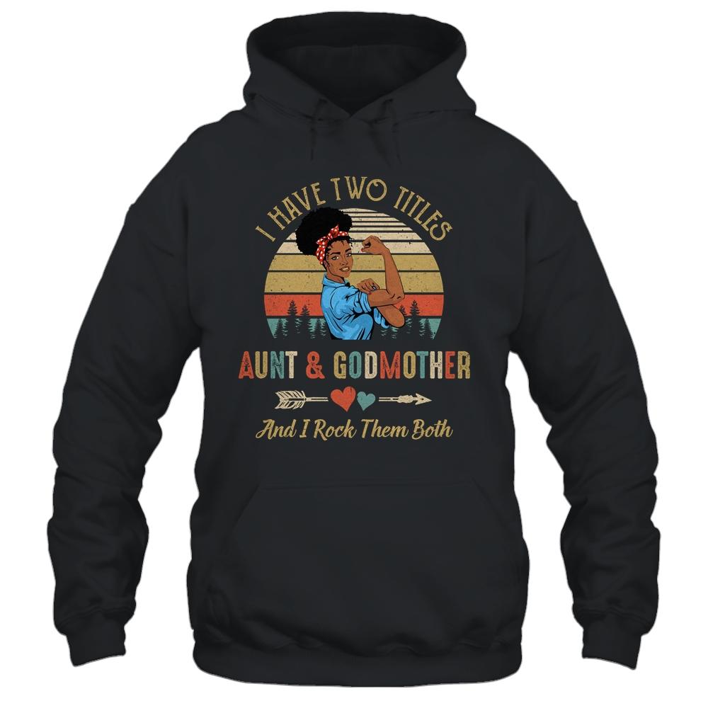 I Have Two Titles Aunt & Godmother Mother's Day Black Woman-T-Shirt & Tank Top-Pullover Hoodie-Black