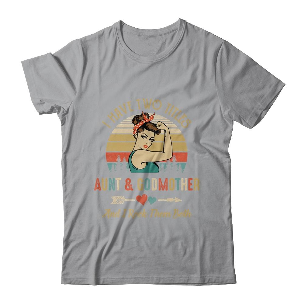 I Have Two Titles Aunt & Godmother Mother's Day-T-Shirt & Tank Top-Classic T-Shirt-Sport Grey