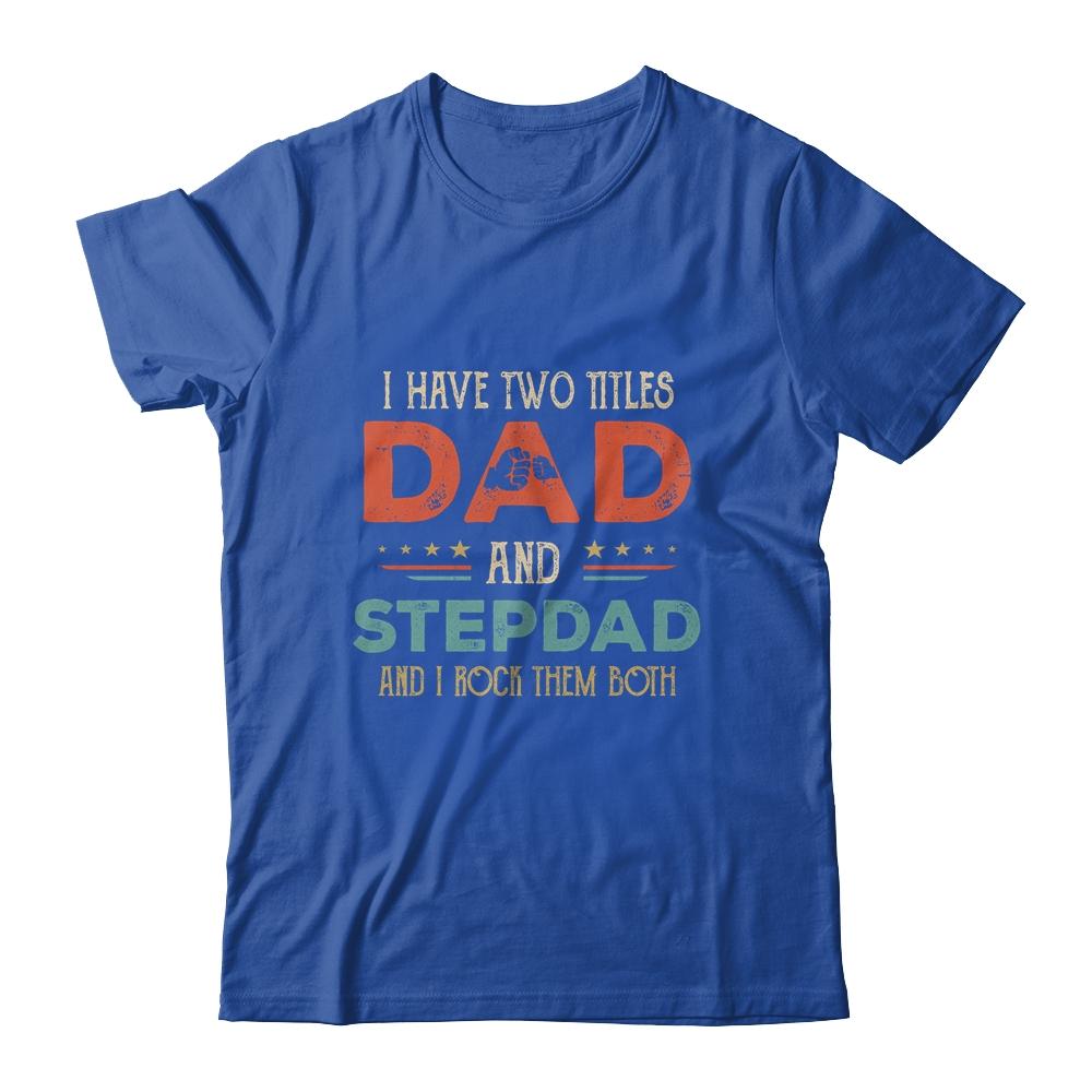 I Have Two Titles Best Dad And Stepdad Fathers Day From Wife-T-Shirt & Hoodie-Classic T-Shirt-Royal
