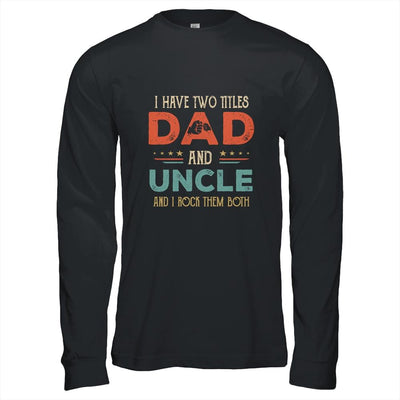 I Have Two Titles Best Dad And Uncle Funny Fathers Day-T-Shirt & Hoodie-Long Sleeve T-Shirt-Black