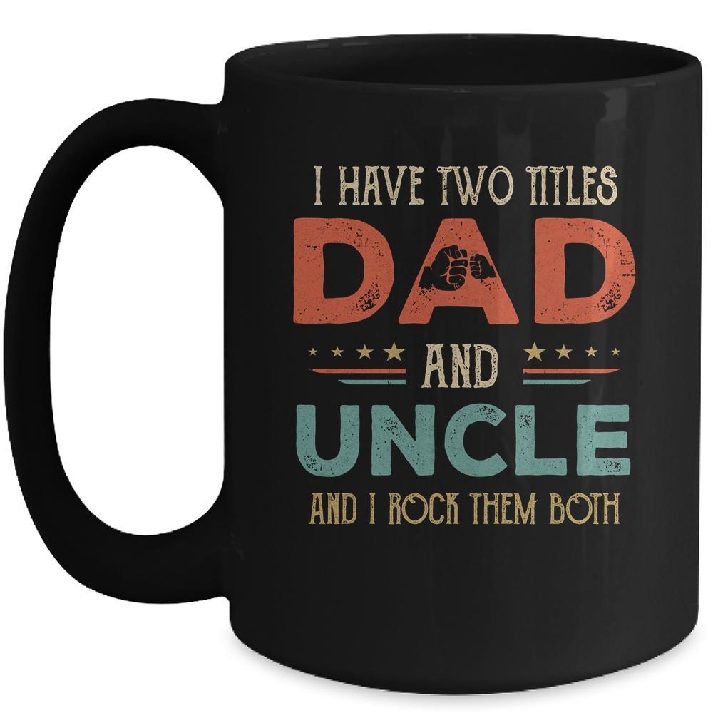 I Have Two Titles Best Dad And Uncle Funny Fathers Day Mug-Coffee Mug-Mug-Black