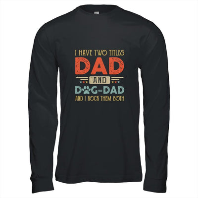 I Have Two Titles Dad And Dog Dad And I Rock Them Both-T-Shirt & Hoodie-Long Sleeve T-Shirt-Black