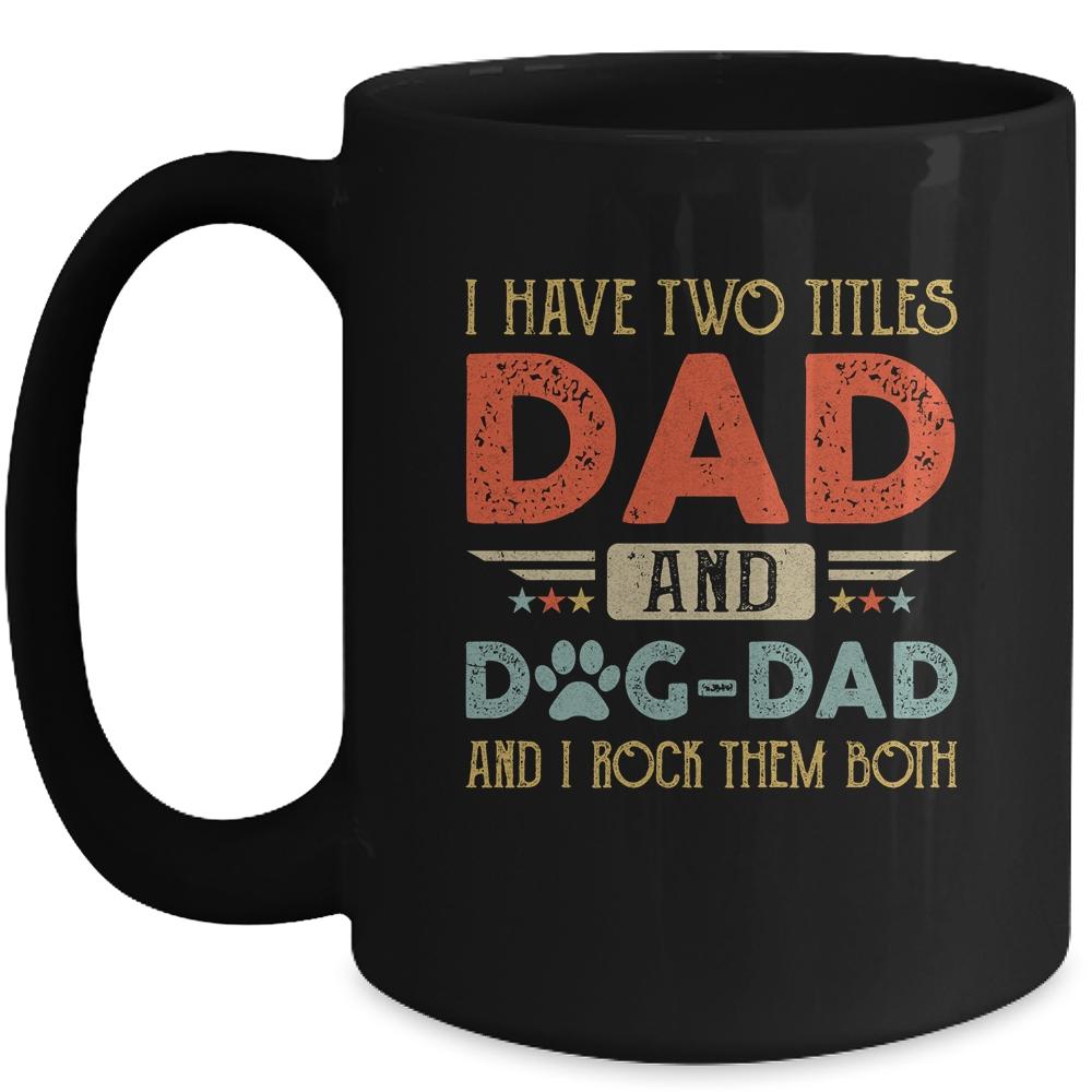 I Have Two Titles Dad And Dog Dad And I Rock Them Both Mug-Coffee Mug-Mug-Black