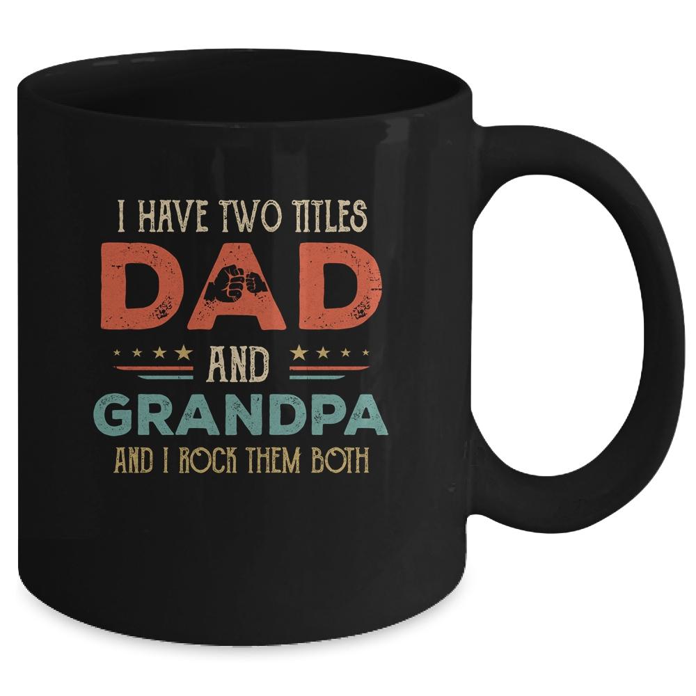 I Have Two Titles Dad And Grandpa Funny Father's Day Mug-Coffee Mug-