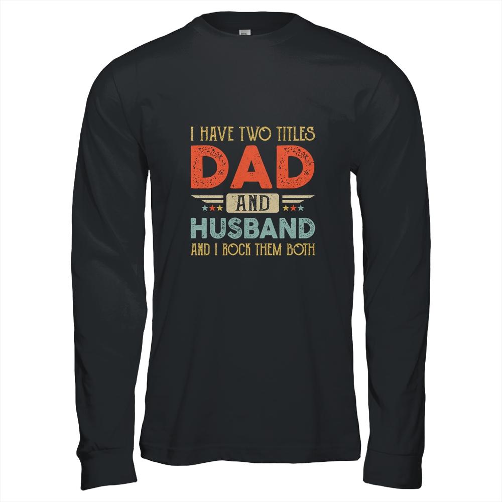 I Have Two Titles Dad And Husband I Rock Them Both-T-Shirt & Hoodie-Long Sleeve T-Shirt-Black