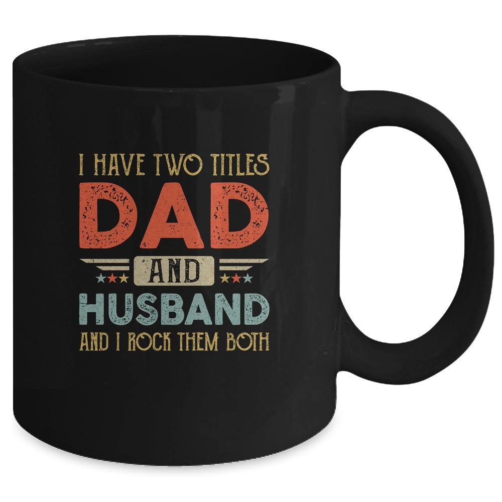 I Have Two Titles Dad And Husband I Rock Them Both Mug-Coffee Mug-