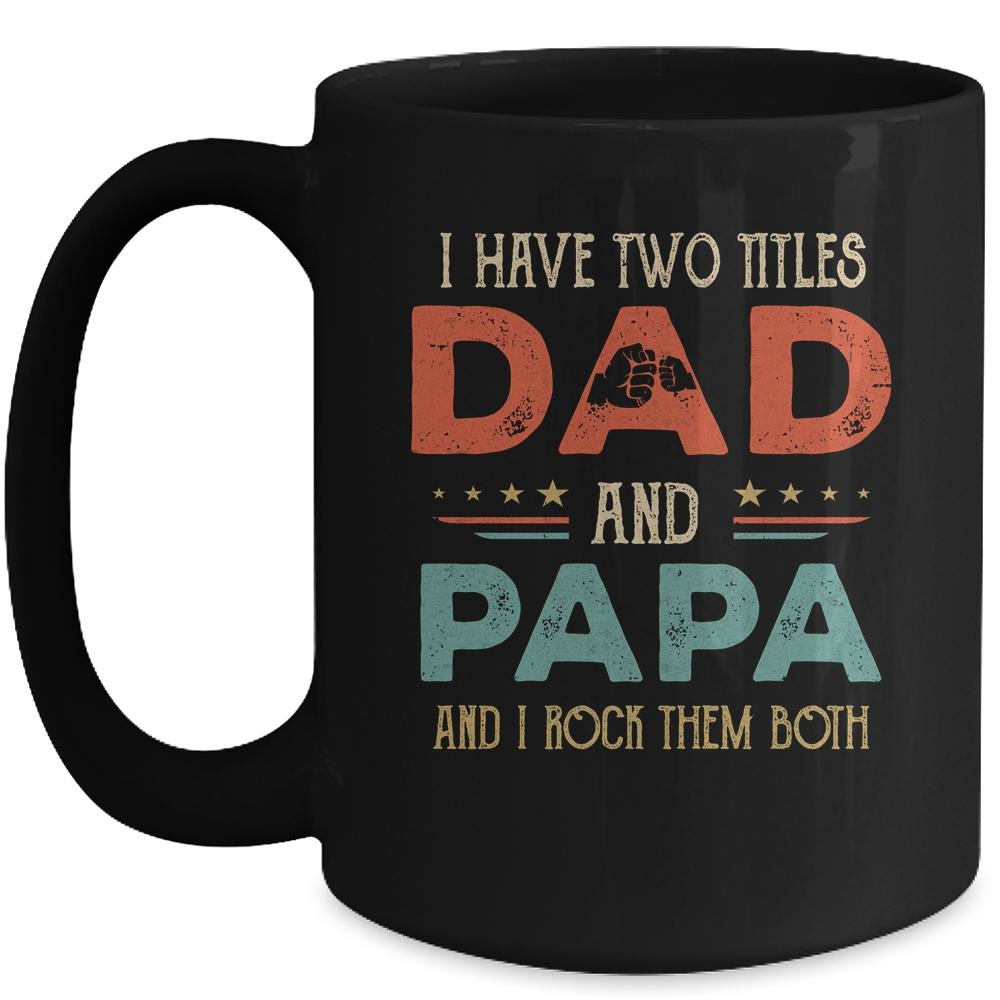 I Have Two Titles Dad And Papa Funny Father's Day Mug-Coffee Mug-Mug-Black