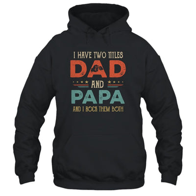 I Have Two Titles Dad And Papa Funny Father's Day-T-Shirt & Hoodie-Pullover Hoodie-Black