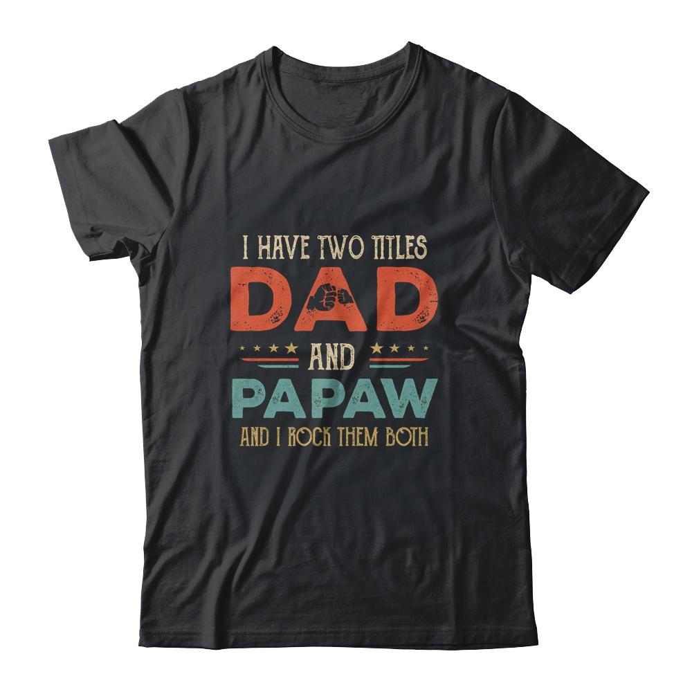 I Have Two Titles Dad And Papaw Funny Father's Day