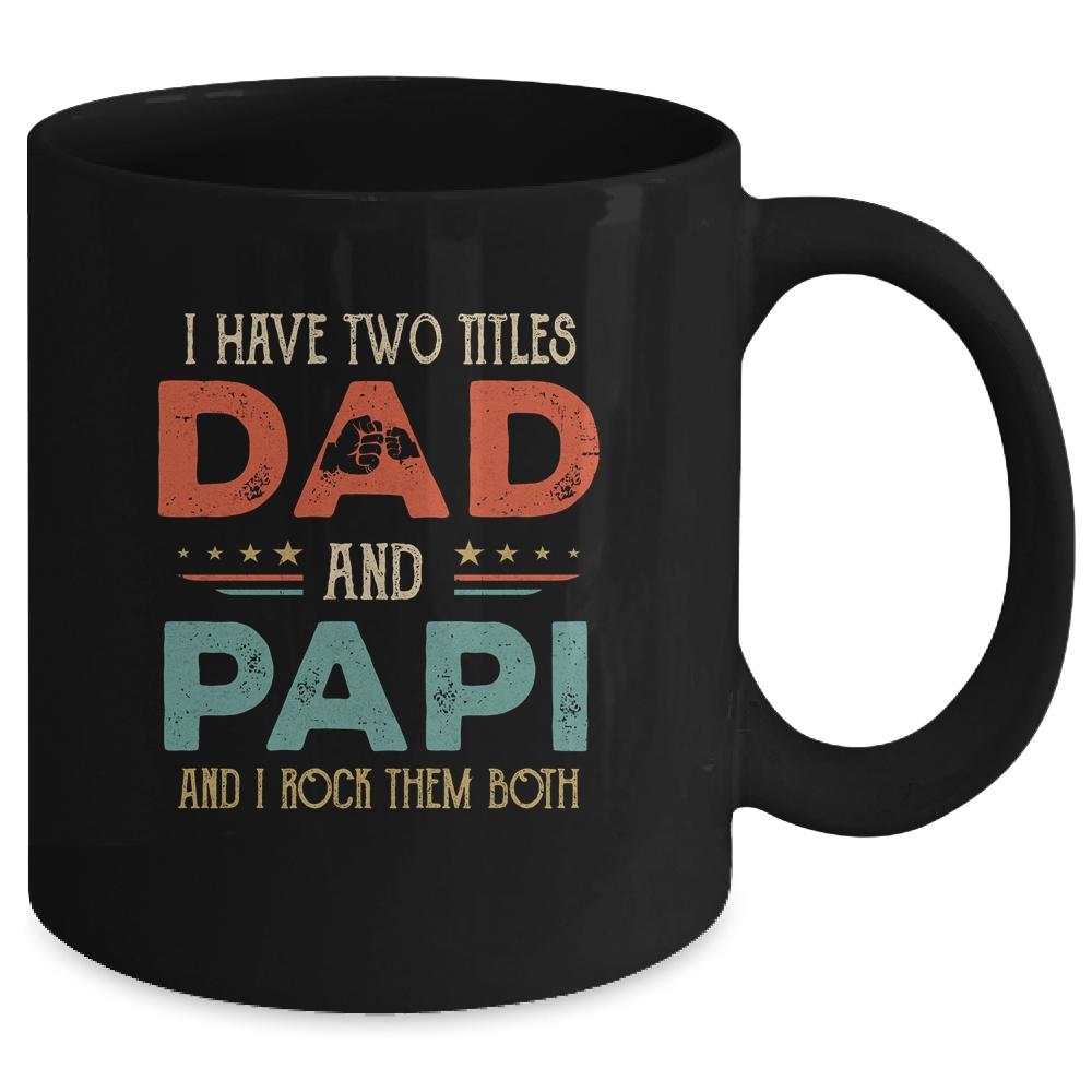 I Have Two Titles Dad And Papi Funny Father's Day Mug-Coffee Mug-